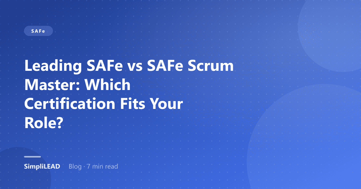 Leading SAFe vs SAFe Scrum Master: Which Certification Fits Your Role?