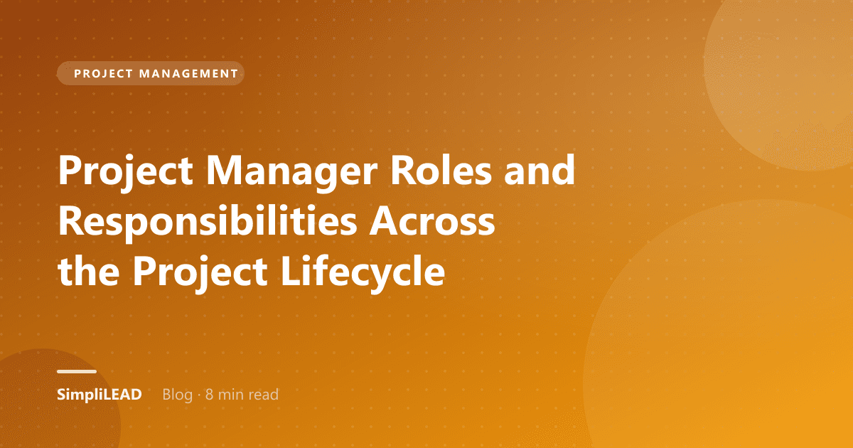 Project Manager Roles and Responsibilities Across the Project Lifecycle