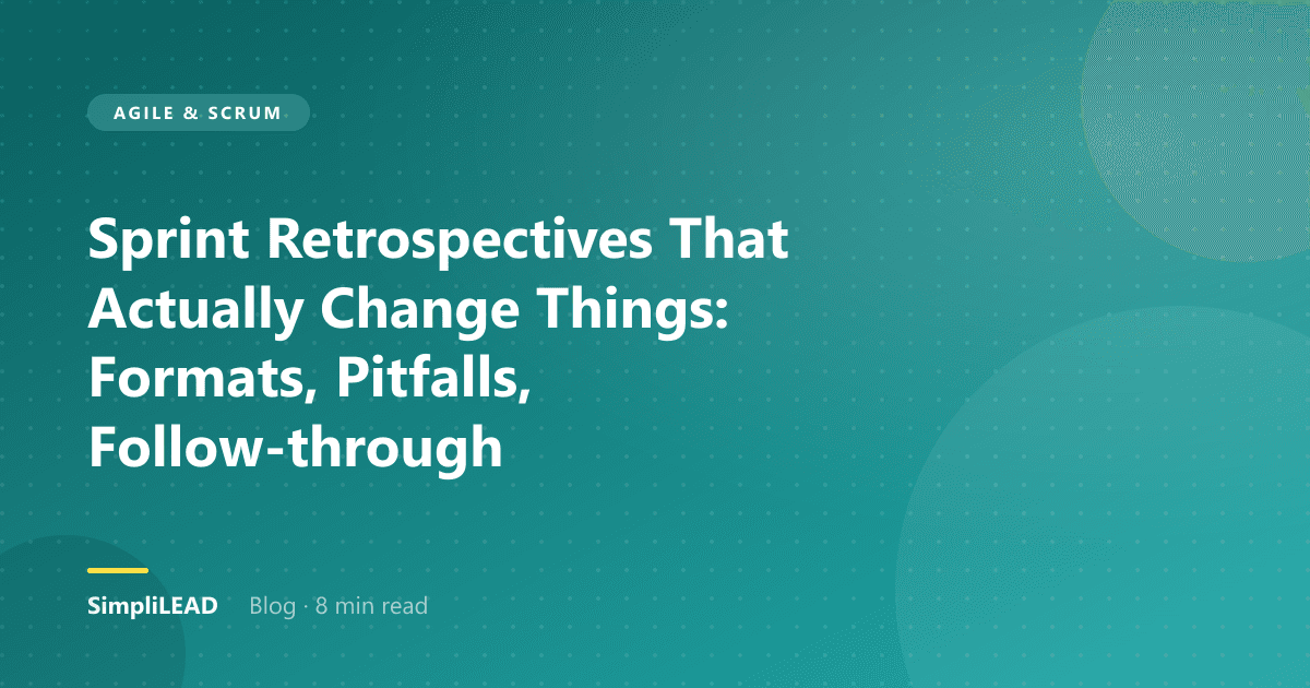 Sprint Retrospectives That Actually Change Things: Formats, Pitfalls, Follow-through