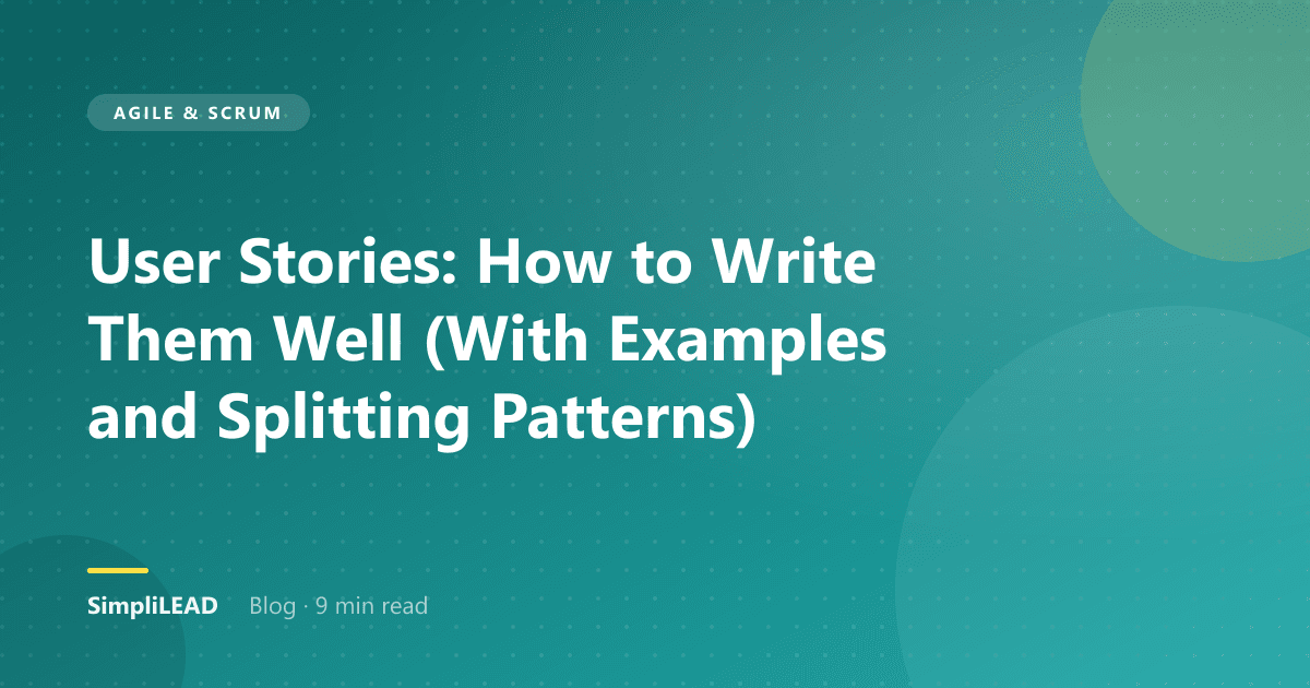 User Stories: How to Write Them Well (With Examples and Splitting Patterns)