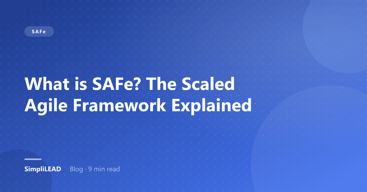 What is SAFe? The Scaled Agile Framework Explained