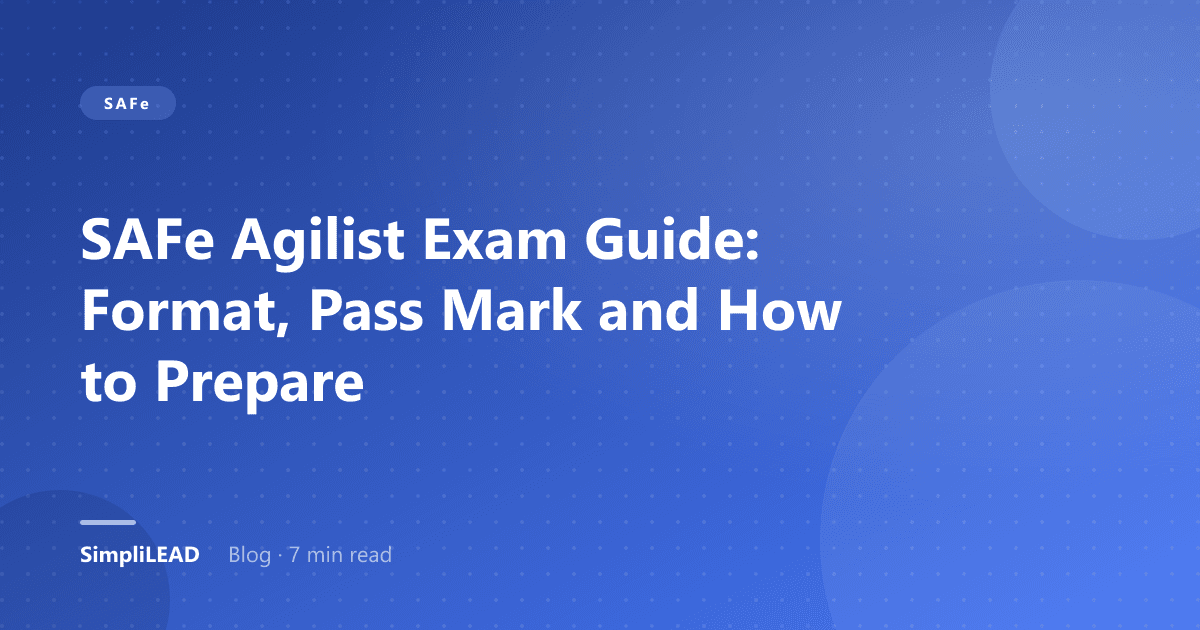 SAFe Agilist Exam Guide: Format, Pass Mark and How to Prepare